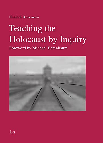 Teaching the Holocaust by Inquiry: Foreword by Michael Berenbaum (Geschichtsdidaktik)