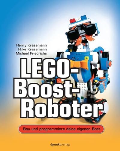 LEGO®-Boost-Roboter: Bau und programmiere deine eigenen Bots von dpunkt