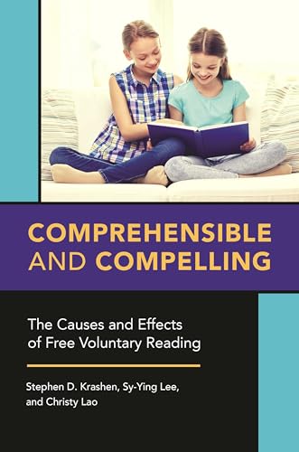 Comprehensible and Compelling: The Causes and Effects of Free Voluntary Reading von Libraries Unlimited