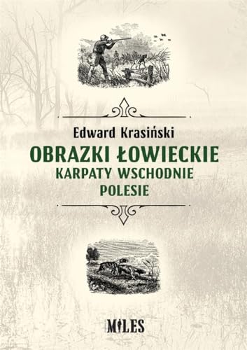 Obrazki łowieckie Karpaty Wschodnie i Polesie von Miles