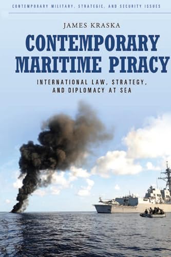 Contemporary Maritime Piracy: International Law, Strategy, and Diplomacy at Sea (Contemporary Military, Strategic, and Security Issues) von Praeger