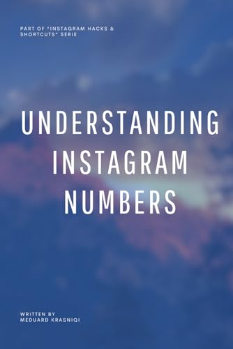 Understanding Instagram Numbers: A Full Guide to Analytics, Engagement, and Growth Strategies von Independently published