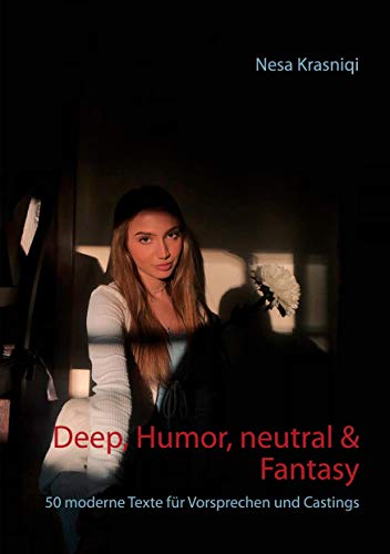 Deep, Humor, neutral & Fantasy: 50 moderne Texte für Vorsprechen und Castings (Vorsprechmonologe für Castings, Band 1)