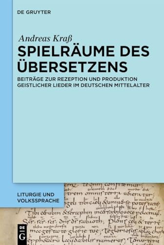 Spielräume des Übersetzens: Beiträge zur Rezeption und Produktion geistlicher Lieder im deutschen Mittelalter (Liturgie und Volkssprache, 10) von De Gruyter