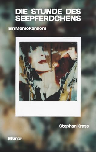 Die Stunde des Seepferdchens: Ein MemoRandom von Elsinor Verlag