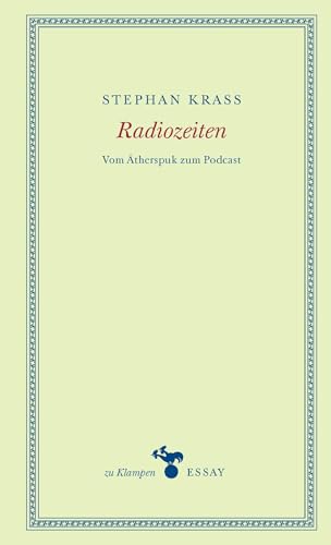 Radiozeiten: Vom Ätherspuk zum Podcast (zu Klampen Essays)