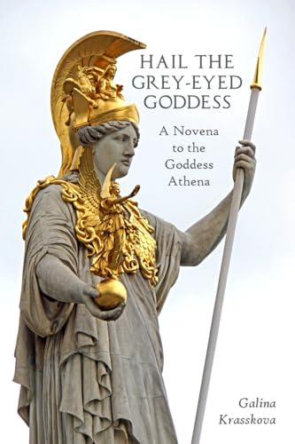 Hail the Grey-Eyed Goddess: A Novena to the Goddess Athena von Independently published