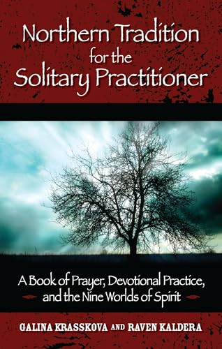 Northern Tradition for the Solitary Practitioner: A Book of Prayer, Devotional Practive, and the Nine Worlds of Spirit: A Book of Prayer, Devotional Practice, and the Nine Worlds of Spirit