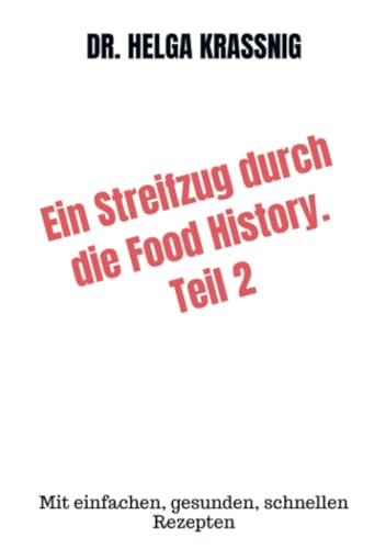 Ein Streifzug durch die Food History. Teil 2: Mit einfachen, gesunden, schnellen Rezepten