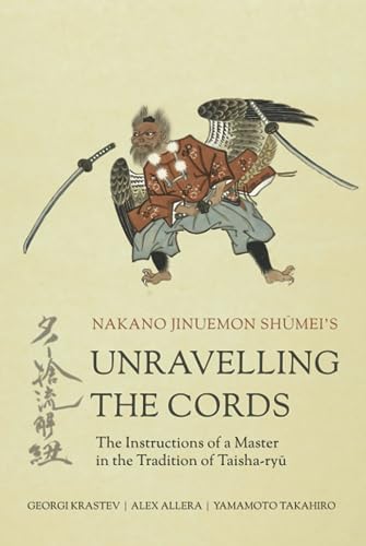 Unravelling the Cords - The Instructions of a Master in the Tradition of Taisha-ryū von Purple Cloud Press
