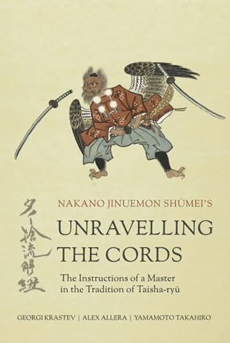 Unravelling the Cords - The Instructions of a Master in the Tradition of Taisha-ryū Unravelling the Cords - The Instructions of a Master in the Tradition of Taisha-ryū von Purple Cloud Press