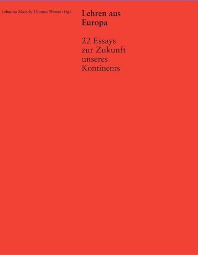 Lehren aus Europa: 22 Essays zur Zukunft unseres Kontinents