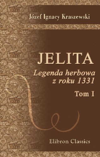 Jelita. Legenda herbowa z roku 1331: Tom 1 von Adamant Media Corporation