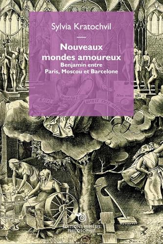 Nouveaux mondes amoureux. Benjamin entre Paris, Moscou et Barcelone (Philosophie) von Mimesis