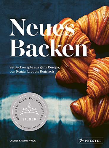 Neues Backen: 99 Rezepte aus ganz Europa, von Roggenbrot bis Rugelach von Prestel