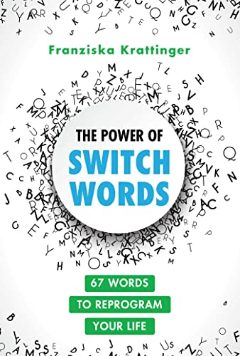 The Power of Switchwords: 67 Words to Reprogram Your Life