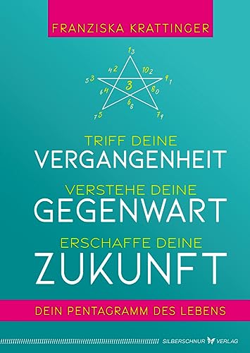 Triff deine Vergangenheit, verstehe deine Gegenwart, erschaffe deine Zukunft: Dein Pentagramm des Lebens von Silberschnur Verlag Die G