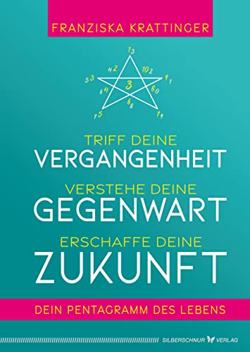 Triff deine Vergangenheit, verstehe deine Gegenwart, erschaffe deine Zukunft: Dein Pentagramm des Lebens