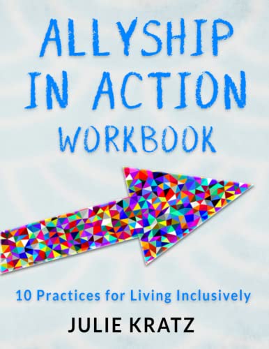 Allyship in Action Workbook: 10 Practices for Living Inclusively