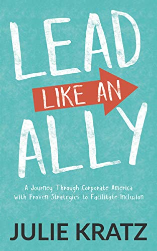 Lead Like an Ally: A Journey Through Corporate America with Proven Strategies to Facilitate Inclusion von Morgan James Publishing