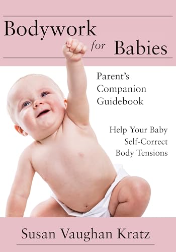 Bodywork for Babies: Parent's Companion Guidebook von TEN16 Press