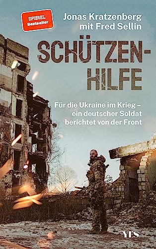 Schützenhilfe: Für die Ukraine im Krieg – ein deutscher Soldat berichtet von der Front (SPIEGEL-Bestseller)