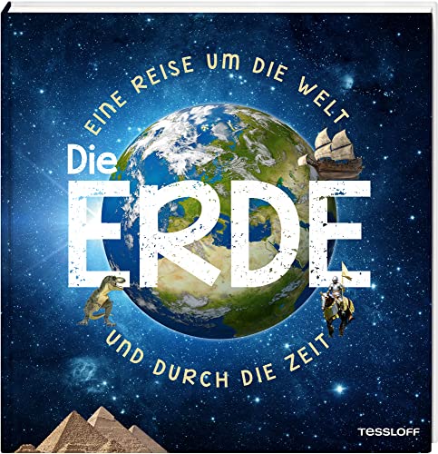 Die Erde - Eine Reise um die Welt und durch die Zeit / Sachbuch für Kinder ab 8 Jahren: Eine Reise um die Welt und durch die Zeit (Sachbücher - Einzeltitel)