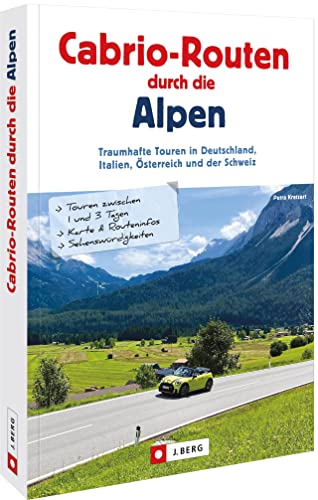 Traumrouten der Alpen – Cabrio-Routen durch die Alpen: Traumhafte Touren in Deutschland, Italien, Österreich und der Schweiz