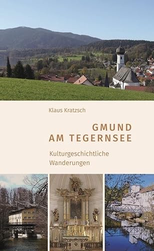 Gmund am Tegernsee - Kulturgeschichtliche Wanderungen Gmund am Tegernsee - Kulturgeschichtliche Wanderungen von Fink Kunstverlag Josef