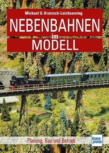 Nebenbahnen im Modell: Planung, Bau und Betrieb Nebenbahnen im Modell: Planung, Bau und Betrieb