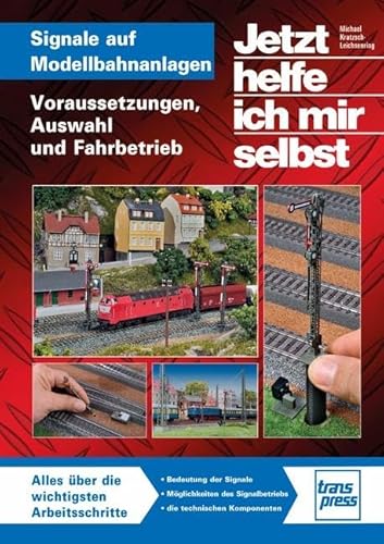 Signale auf Modellbahnanlagen: Voraussetzungen, Auswahl und Fahrbetrieb Signale auf Modellbahnanlagen: Voraussetzungen, Auswahl und Fahrbetrieb von Motorbuch Verlag