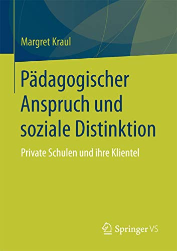 Pädagogischer Anspruch und soziale Distinktion: Private Schulen und ihre Klientel