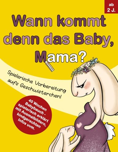 Wann kommt denn das Baby, Mama?: Spielerische Vorbereitung aufs Geschwisterchen! von Independently published