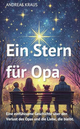 Ein Stern für Opa: Eine einfühlsame Geschichte für Kinder über den Verlust des Opas und die Liebe, die bleibt. von Independently published