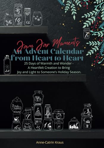 Jam Jar Moments: An Advent Calendar from Heart to Heart: 25 Days of Warmth and Wonder - A Heartfelt Creation to Bring Joy and Light to Someone’s Holiday Season. von Independently published