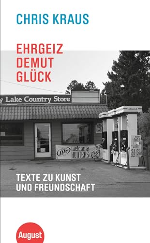 Ehrgeiz, Demut, Glück: Texte zu Kunst und Freundschaft von August Verlag