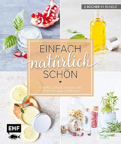 Einfach natürlich schön – Naturkosmetik selber machen: 2 Bücher im Bundle – Cremes, Seifen, Scrubs und mehr für jede Jahreszeit