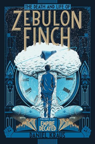 The Death and Life of Zebulon Finch, Volume Two: Empire Decayed (Volume 2)
