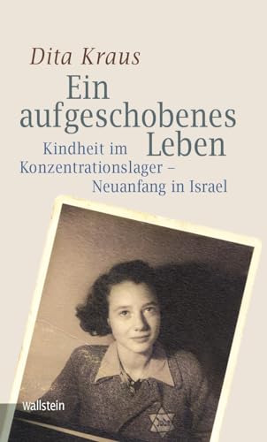 Ein aufgeschobenes Leben: Kindheit im Konzentrationslager - Neuanfang in Israel (Bergen-Belsen. Berichte und Zeugnisse) von Wallstein Verlag GmbH