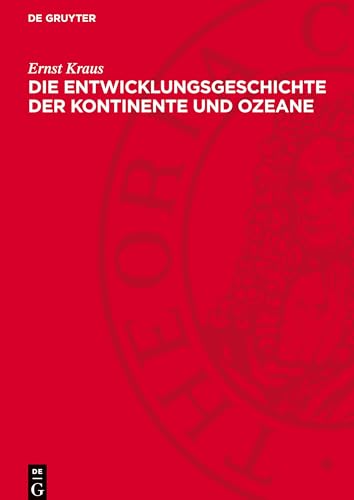 Die Entwicklungsgeschichte der Kontinente und Ozeane Die Entwicklungsgeschichte der Kontinente und Ozeane von De Gruyter