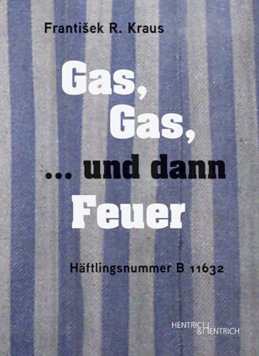 Gas, Gas, ... und dann Feuer: Häftlingsnummer B 11632 von Hentrich & Hentrich