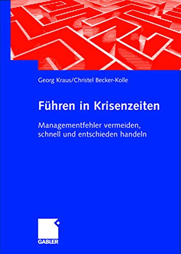 Führen in Krisenzeiten: Managementfehler vermeiden, schnell und entschieden handeln