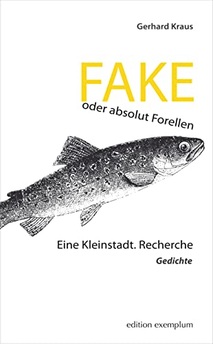 FAKE oder absolut Forellen: Eine Kleinstadt. Recherche – Gedichte (Edition Exemplum) von ATHENA-Verlag