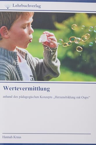 Wertevermittlung: anhand des pädagogischen Konzepts ¿Herzensbildung mit Oups¿