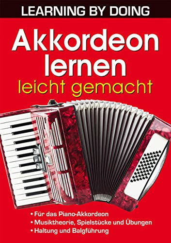 Akkordeon lernen leicht gemacht: Für das Piano-Akkordeon (LEARNING BY DOING)