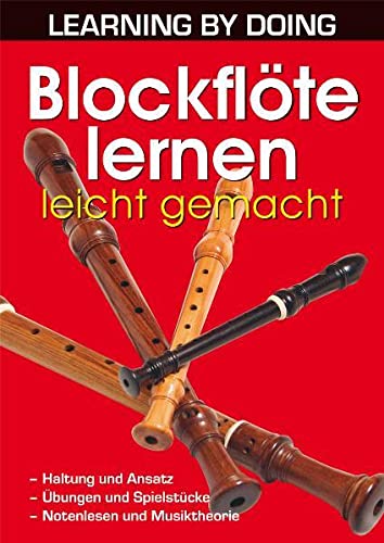 Blockflöte lernen leicht gemacht: Haltung und Ansatz. Übungen und Spielstücke. Notenlesen und Musiktheorie. (LEARNING BY DOING)