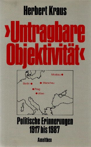 Untragbare Objektivität: Politische Erinnnerungen 1917-1987: Politische Erinnerungen 1917-1987