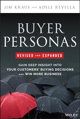Buyer Personas, Revised and Expanded: Gain Deep Insight Into Your Customers' Buying Decisions and Win More Business von Wiley