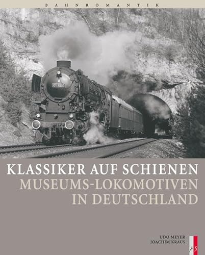 Klassiker auf Schienen: Museums-Lokomotiven in Deutschland (Bahnromantik)