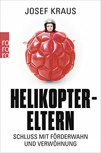 Helikopter-Eltern: Schluss mit Förderwahn und Verwöhnung